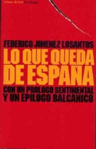 Portada del libro de LO QUE QUEDA DE ESPAÑA [TAPA BLANDA] FEDERICO JIMENES LOSANTOS