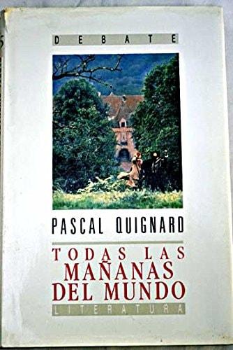 Portada del libro de TODAS LAS MAÑANAS DEL MUNDO QUIGUARD, PASCAL