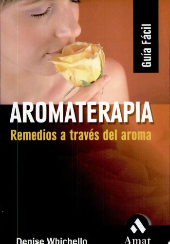 Portada del libro de AROMATERAPIA: REMEDIOS A TRAVÉS DEL AROMA (AMAT) [TAPA BLANDA] WICHELLO BROWN, DENISE AND GAMA S.L