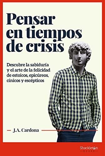 Portada del libro de PENSAR EN TIEMPOS DE CRISIS: DESCUBRE LA SABIDURÍA Y EL ARTE DE LA FELICIDAD DE ESTOICOS, EPICÚREOS,...