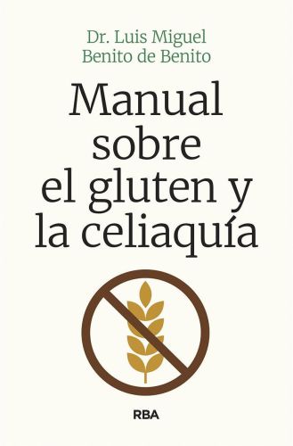 Portada del libro de MANUAL SOBRE EL GLUTEN Y LA CELIAQUÍA (OTROS NO FICCIÓN) BENITO DE BENITO, LUIS MIGUEL