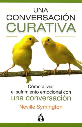 Portada del libro de UNA CONVERSACIÓN CURATIVA: CÓMO ALIVIAR EL SUFRIMIENTO EMOCIONAL CON UNA CONVERSACIÓN SYMINGTON, NEVILLE,...