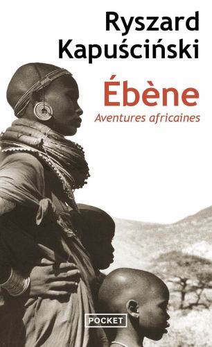 Portada del libro de EBÈNE: AVENTURES AFRICAINES [LIBRO] KAPUSCINSKI, RYSZARD AND PATTE, VÉRONIQUE