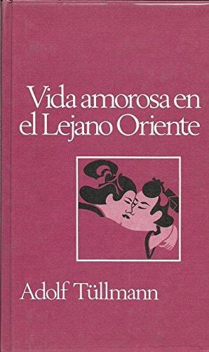 Portada del libro de VIDA AMOROSA EN EL LEJANO ORIENTE. COMPORTAMIENTO SEXUAL DE LOS PUEBLOS ORIENTALES [ENCUADERNACIÓN DE...