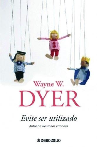 Portada del libro de EVITE SER UTILIZADO (SIN COLECCION) [PAPERBACK] DYER,WAYNE W. AND BARTOLOME LOPEZ, MANUEL