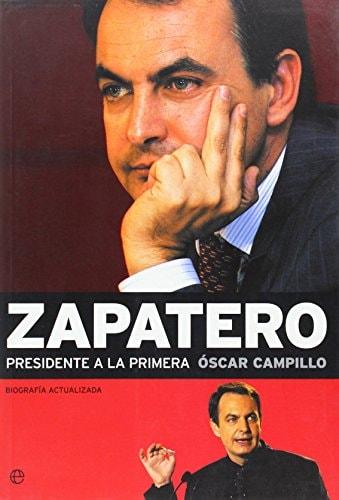 Portada del libro de ZAPATERO.PRESIDENTE A LA PRIMERA (SIN COLECCION) [PAPERBACK] CAMPILLO,OSCAR