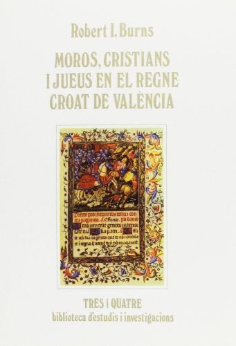 Portada del libro de MOROS, CRISTIANS I JUEUS EN EL REGNE CROAT DE VALENCIA (SIN COLECCION) BURNS, ROBERT IGNATIUS