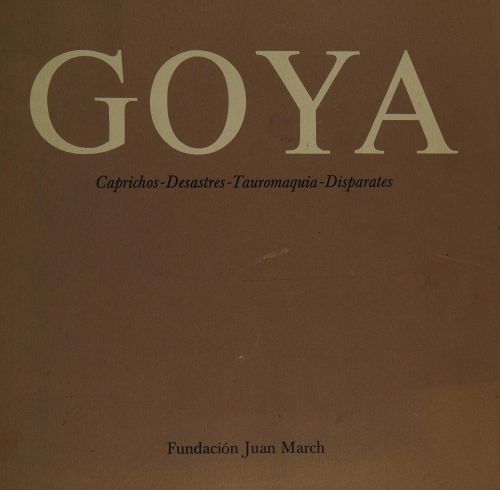 Portada del libro de GOYA: CAPRICHOS DESASTRES TAUROMAQUIA DISPARATES [TAPA BLANDA] PEREZ-SANCHEZ ALFONSO E.