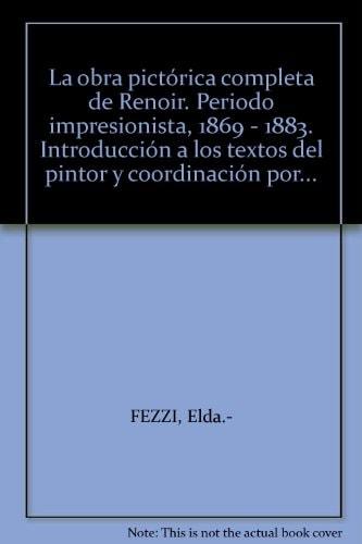 Portada del libro de LA OBRA PICTORICA COMPLETA DE RENOIR. PERIODO IMPRESIONISTA, 1869 - 1883. INTRODUCCIÂ¾N A LOS TEXTOS...