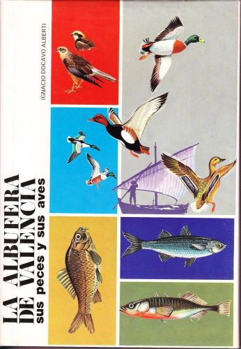 Portada del libro de LA ALBUFERA DE VALENCIA: SUS PECES Y SUS AVES: ICTIOFAUNA Y AVIFAUNA [TAPA DURA]