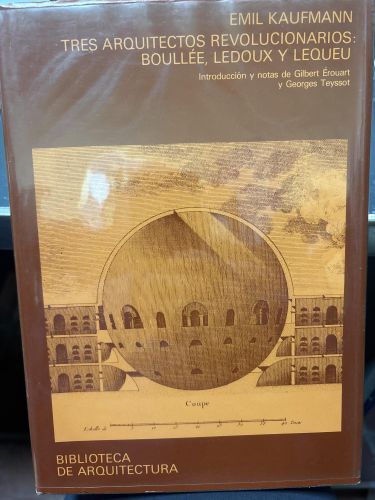 TRES ARQUITECTOS REVOLUCIONARIOS (BIBLIOTECA DE ARQUITECTURA) KAUFMANN, EMIL