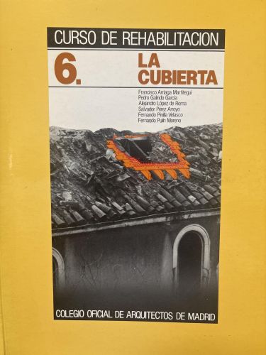 CURSO DE REHABILITACIÓN, TOMO 6. LA CUBIERTA [ENCUADERNACIÓN DESCONOCIDA]