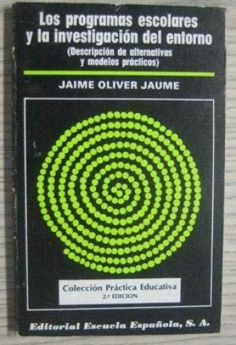 Portada del libro de LOS PROGRAMAS ESCOLARES Y LA INVESTIGACIÓN DEL ENTORNO [TAPA BLANDA] OLIVER JAUME,JAIME