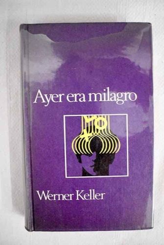 Portada del libro de AYER ERA MILAGRO [TAPA DURA] WERNER KELLER