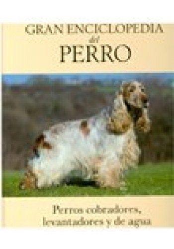 Portada del libro de GRAN ENCICLOPEDIA DEL PERRO: 6 - PERROS COBRADORES, LEVANTADORES Y DE AGUA [TAPA BLANDA]