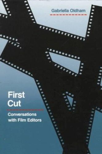 Portada del libro de FIRST CUT: CONVERSATIONS WITH FILM EDITORS OLDHAM, GABRIELLA