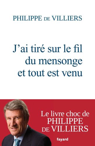 Portada del libro de J'AI TIRÉ SUR LE FIL DU MENSONGE ET TOUT EST VENU [TAPA BLANDA] VILLIERS, PHILIPPE DE