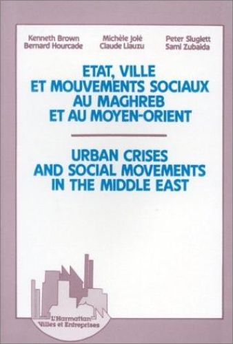 Portada del libro de ETAT, VILLE ET MOUVEMENTS SOCIAUX AU MAGHREB ET AU MOYEN-ORIENT [TAPA BLANDA] BROWN, KENNETH, HOURCADE,...