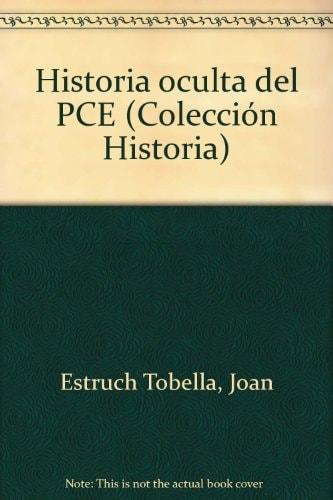 Portada del libro de HISTORIA OCULTA DEL PCE (COLECCIÓN HISTORIA) [TAPA DURA] ESTRUCH,JOAN