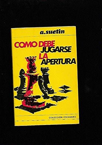 Portada del libro de COMO DEBE JUGARSE LA APERTURA     16