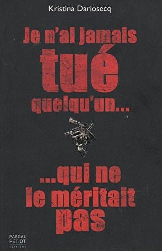 Portada del libro de JE N'AI JAMAIS TUÉ QUELQU'UN QUI NE LE MÉRITAIT PAS DARIOSECQ, KRISTINA